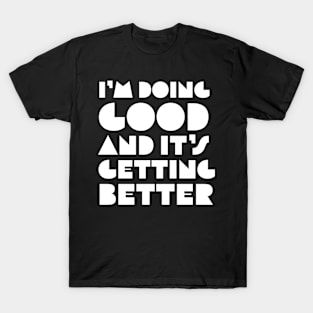 I’m Doing Good and It’s Getting Better T-Shirt